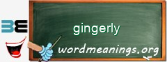 WordMeaning blackboard for gingerly